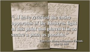 photo of historic papers with text overlay: "...I have received the entire apparatus of the Hatteras light at this point and placed it in as secure a place as possible." Capt. Geo. Brown to Ebeneezer Farrand, Mar. 23, 1862